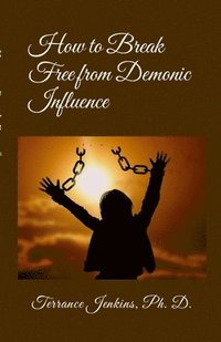 bokomslag How to Break Free from Demonic Influence