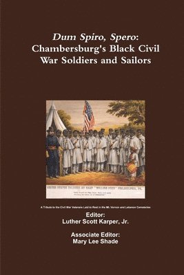 Dum Spiro, Spero: Chambersburg's Black Civil War Soldiers and Sailors 1