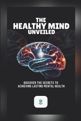 bokomslag The Healthy Mind Unveiled