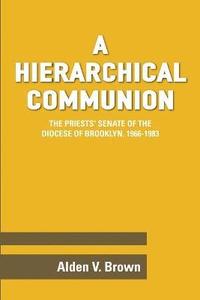 bokomslag A Hierarchical Communion: The Priests' Senate of the Diocese of Brooklyn, 1966-1983