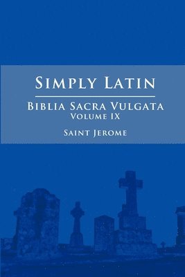 Simply Latin - Biblia Sacra Vulgata Vol. IX 1