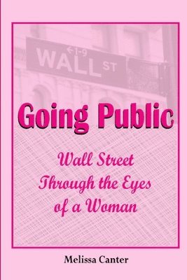 bokomslag Going Public: Wall Street Through The Eyes of a Woman