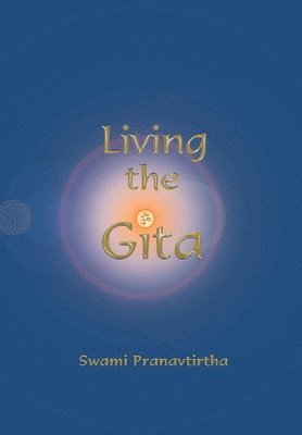 Swami Pranavtirtha - Living the Gita, Inbunden