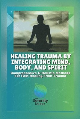 Healing Trauma by Integrating Mind, Body, and Spirit 1