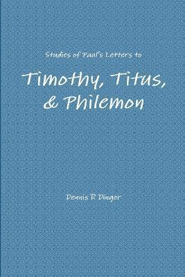 Dennis Dinger - Studies of Paul's Letters to Timothy, Titus, & Philemon, Häftad
