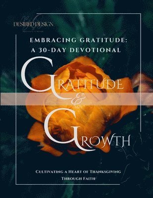 bokomslag Embracing Gratitude: Embracing Gratitude: A 30-day Devotional to cultivate a heart of thanksgiving through Faith