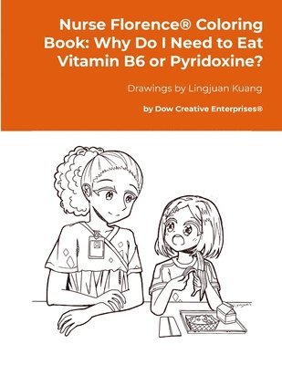 Nurse Florence(R) Coloring Book: Why Do I Need to Eat Vitamin B6 or Pyridoxine? 1