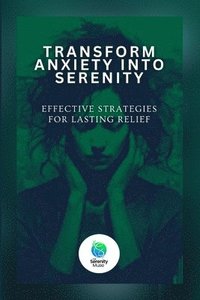 bokomslag Transform Anxiety Into Serenity