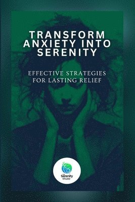 Transform Anxiety Into Serenity 1