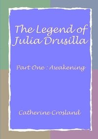 bokomslag The Legend of Julia Drusilla-Part One : Awakening