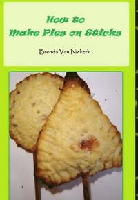 bokomslag How to Make Pies on Sticks