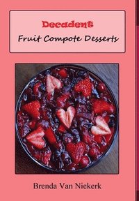 bokomslag Decadent Fruit Compote Desserts