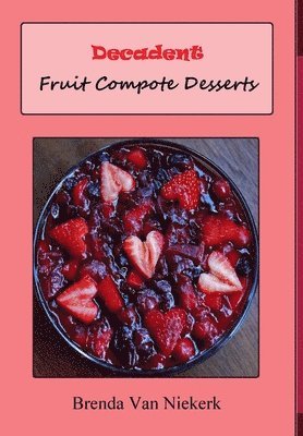 Decadent Fruit Compote Desserts 1