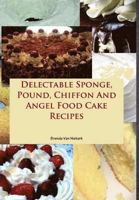 Delectable Sponge, Pound, Chiffon And Angel Food Cake Recipes 1