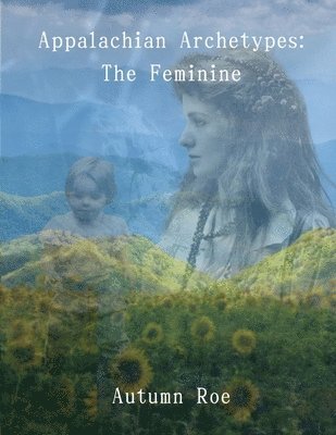 Appalachian Archetypes: The Feminine 1