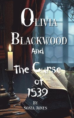 Sonia Jones - Olivia Blackwood and the Curse of 1539, Inbunden