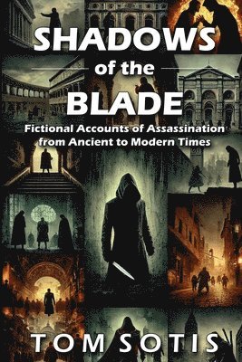 bokomslag Shadows of the Blade: Fictional Accounts of Assassination from Ancient to Modern Times