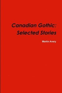 bokomslag Canadian Gothic: Selected Stories of M. Avery