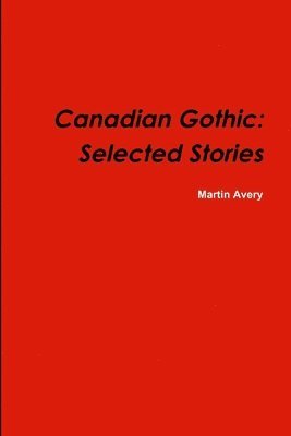 bokomslag Canadian Gothic: Selected Stories of M. Avery