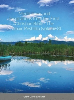 bokomslag Meditations and Inspirations from the First Christian Bible - The Aramaic Peshitta (volume 3)