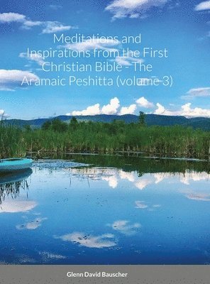 Meditations and Inspirations from the First Christian Bible - The Aramaic Peshitta (volume 3) 1