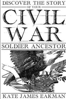 Discover the Story of Your Civil War Soldier Ancestor 1