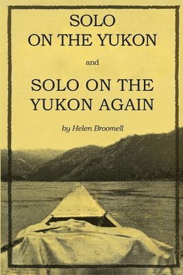 Helen Broomell - Solo on the Yukon and Solo on the Yukon Again, Häftad