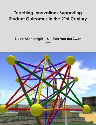 Bruce A. Knight, Rick van der Zwan - Teaching Innovations Supporting Student Outcomes in the 21st Century, Häftad