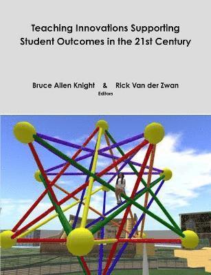 Teaching Innovations Supporting Student Outcomes in the 21st Century 1