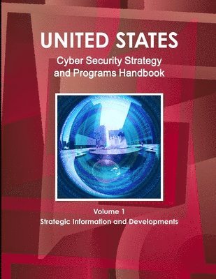 Inc IBP, Inc Ibp - US National Cyber Security Strategy and Programs Handbook Volume 1 Strategic Information and Developments, Häftad