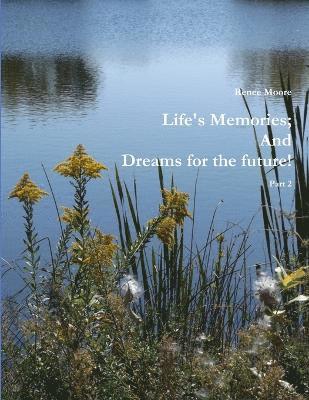 Life's Memories; And Dreams for the Future Part 2 1