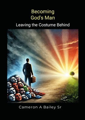 Becoming God's Man: Leaving the Costume Behind 1