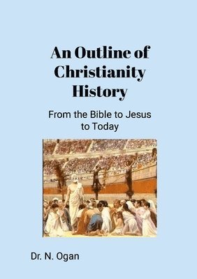 Nathan Ogan - Outline of Christianity History, Häftad