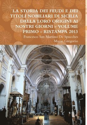 Storia Dei Feudi E Dei Titoli Nobiliari Di Sicilia Dalla Loro Origini AI Nostri Giorni - Volume Primo - Ristampa 2013