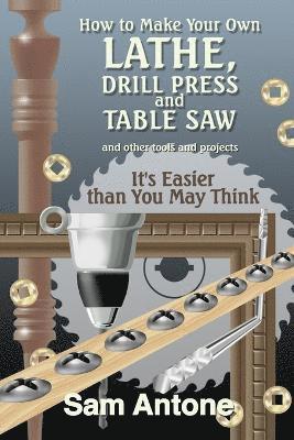 How to Make Your Own Lathe, Drill Press and Table Saw 1