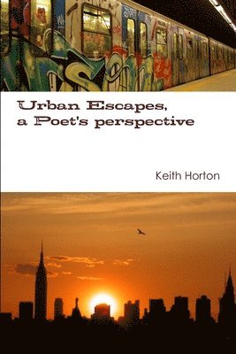 Keith Horton - Urban Escapes, A Poet's perspective, Häftad