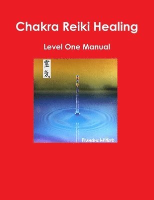 Chakra Reiki Healing Level One Manual 1