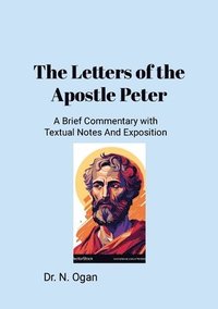 bokomslag The Letters of the Apostle Peter: A Brief Commentary with Textual Notes And Exposition