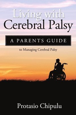 bokomslag Living with Cerebral Palsy: A Parents Guide to Managing Cerebral Palsy