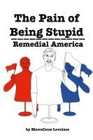 bokomslag The Pain of Being Stupid Remedial America