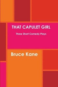 bokomslag THAT CAPULET GIRL Three Short Comedy Plays