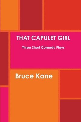 THAT CAPULET GIRL Three Short Comedy Plays 1