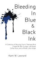 bokomslag Bleeding In Blue & Black Ink: A Collection of Musings from a Teenage Mind Fueled By 90s Grunge, Late Night Coffee Runs, and a Whole Lotta Angst