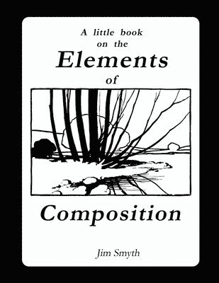 Jim Smyth, JIM SMYTH - Little Book on the Elements of Composition, Häftad