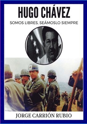 Hugo Chavez: !Somos Libres Seamoslo Siempre! 1