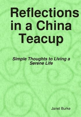 Janet Burke - Reflections in a China Teacup, Inbunden