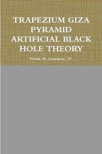 bokomslag Trapezium Giza Pyramid Artificial Black Hole Theory