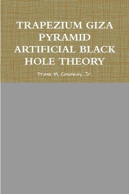 bokomslag Trapezium Giza Pyramid Artificial Black Hole Theory