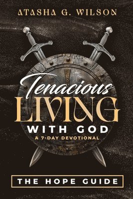 Tenacious LIVING WITH GOD (A 7-DAY DEVOTIONAL) 1