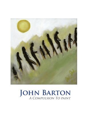 bokomslag John Barton: A Compulsion To Paint